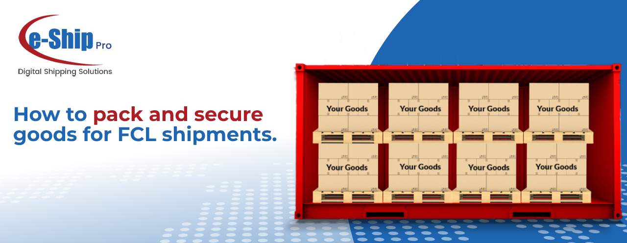How to Pack and Secure Goods for FCL Shipments